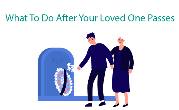 What to Do After A Loved One Passes